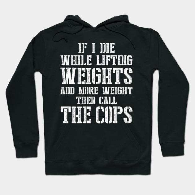 if i die while lifting weights t shirt
